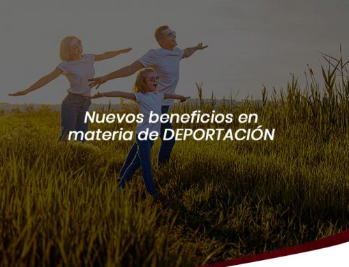 Nuevos beneficios en materia de deportación
