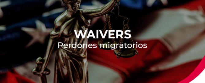 Waivers | Perdón migratorio